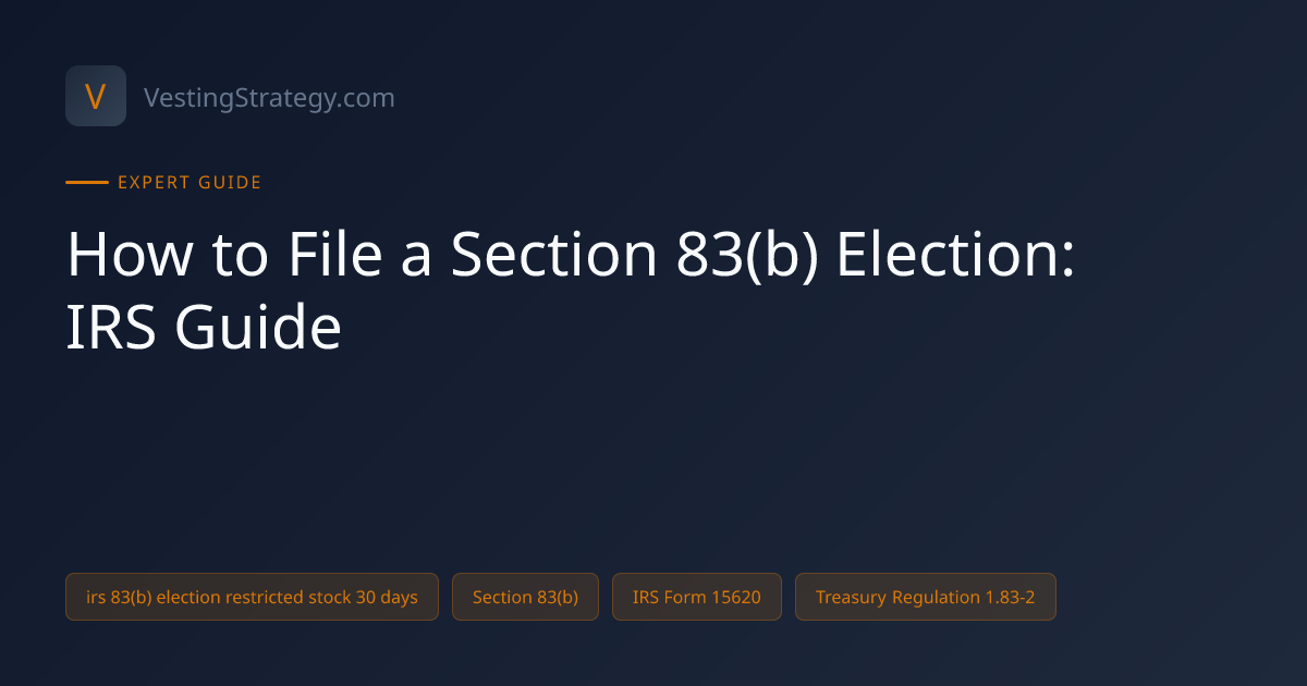 How to File a Section 83(b) Election: IRS Guide | VestingStrategy